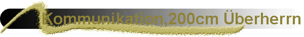 Kommunikation,200cm �berherrn