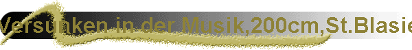 Versunken in der Musik,200cm,St.Blasien